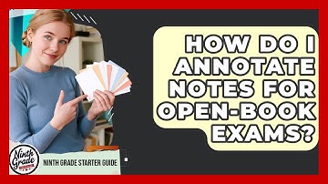 How Do I Annotate Notes For Open-book Exams? - Ninth Grade Starter Guide