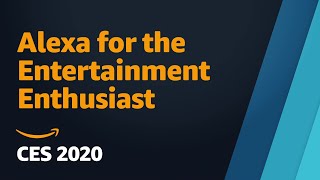 Alexa for the Entertainment Enthusiast - Amazon CES 2020