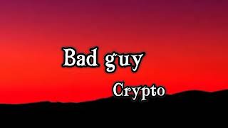 Crypto -Bad guy (Letra /Lyrics)