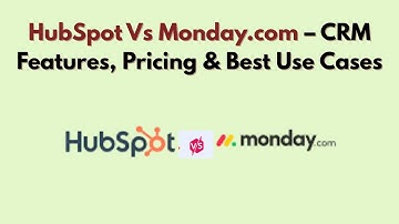 HubSpot Vs monday.com (2025) – CRM Features, Pricing & Best Use Cases