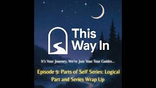 9: Parts of Self Series: Logical Part and Series Wrap Up (Audio Only)