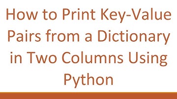 How to Print Key-Value Pairs from a Dictionary in Two Columns Using Python