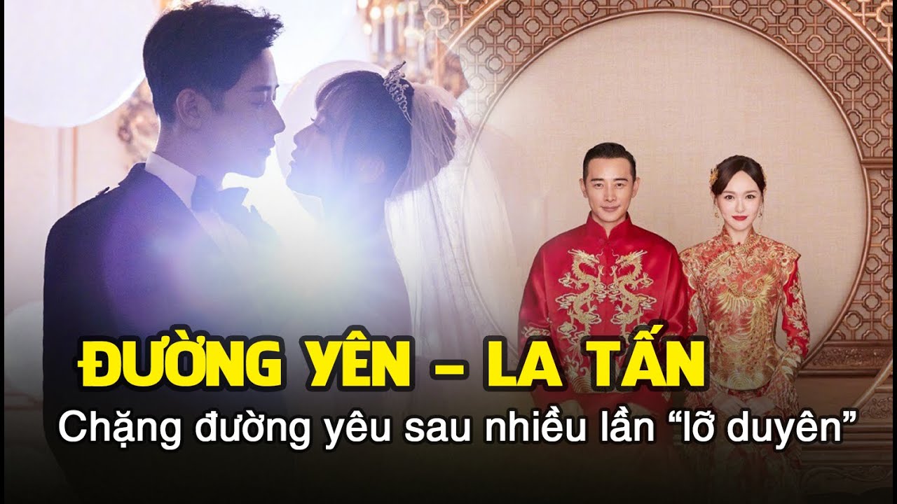 Đường Yên - La Tấn chặng đường yêu khiến người ta ghen tị sau nhiều lần “lỡ duyên”