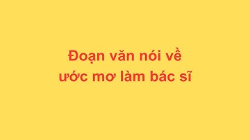 Đoạn văn nói về ước mơ làm bác sĩ