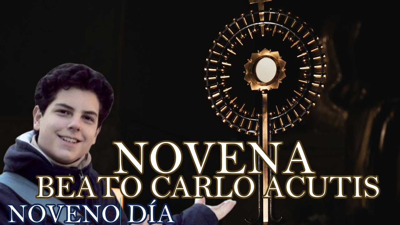 NOVENA AL BEATO CARLO ACUTIS, NOVENO DÍA, JOVEN DE CORAZÓN NOBLE