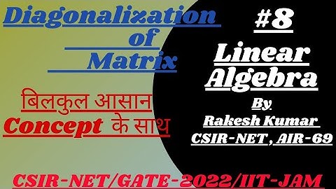 Diagonalization Of Matrix||Linear Algebra ||CSIR-NET/GATE-2022/IIT-JAM/CUCET||By :Rakesh Kumar