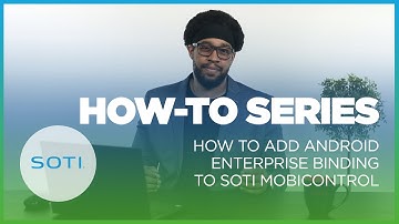 How-To: Add Android Enterprise Binding to SOTI MobiControl