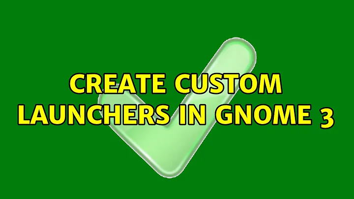 Create custom launchers in GNOME 3 (2 Solutions!!)