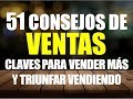 51 Consejos de Ventas, Claves para Vender Más y Triunfar Vendiendo