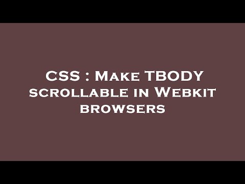 CSS : Make TBODY scrollable in Webkit browsers