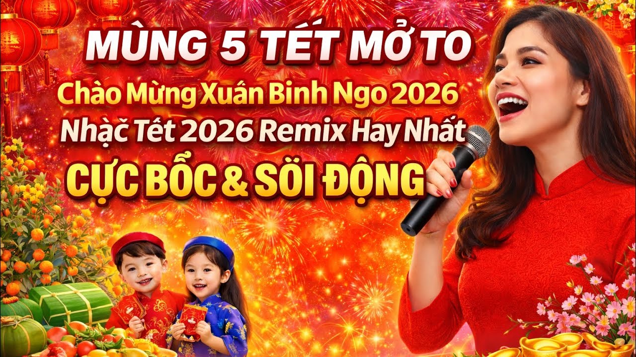 MÙNG 5 TẾT MỞ TO Chào Mừng Xuân Bính Ngọ 2026-Nhạc Tết 2026 Remix Hay Nhất CỰC BỐC & SÔI ĐỘNG NHẤT
