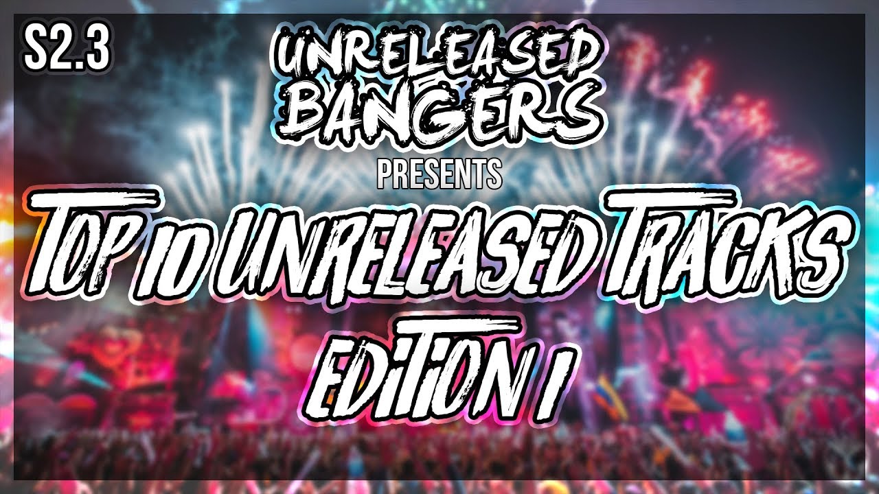 Top 10 Unreleased Tracks [Edition One] {By Martin Garrix, Hardwell ...