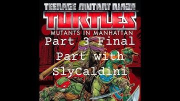 TMNT Mutants in Manhattan Stream Part 3 Final Part with SlyCaldini