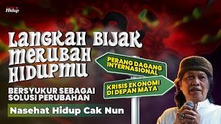 LANGKAH BIJAK MERUBAH HIDUPMU - NASEHAT HIDUP CAK NUN