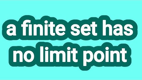 a finite set has no limit point.