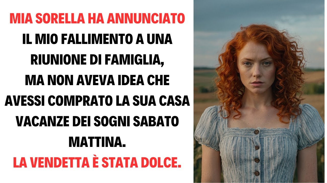 MIA SORELLA HA ANNUNCIATO IL MIO FALLIMENTO A UNA RIUNIONE DI FAMIGLIA,MA NON AVEVA IDEA CHE AVESSI