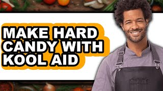 How To Make Hard Candy With Kool Aid - Easy Guide