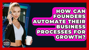 How Can Founders Automate Their Business Processes For Growth? - Founders Supporting Founders