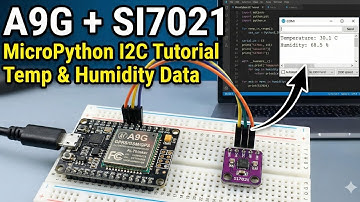 A9G MicroPython Tutorial: Interfacing SI7021 Temperature & Humidity Sensor (I2C) | Bangla