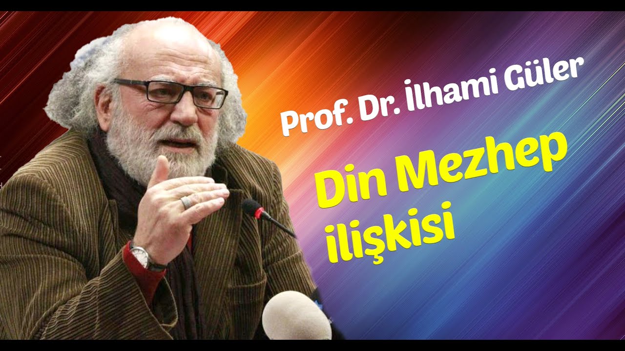 Prof.Dr. İlhami Güler - Din Mezhep İlişkisi (Sohbetin Tamamı)