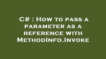 C# : How to pass a parameter as a reference with MethodInfo.Invoke