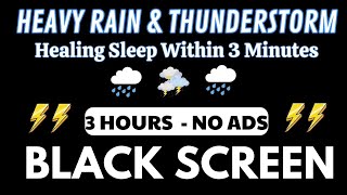 Healing Sleep Within 3 Minutes - BLACK SCREEN With Heavy Rain & Very Strong Thunder Sounds, Relax