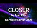 Closer-Ryan Ellis | Karaoke (Minus One)