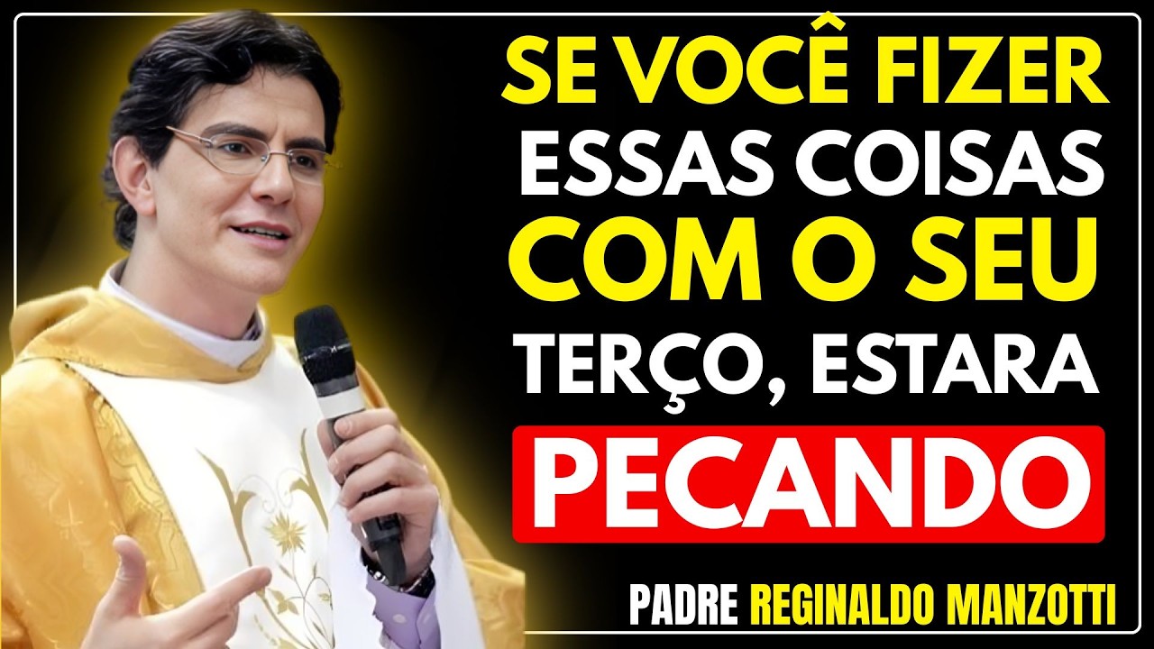 NUNCA Faça ESTAS COISAS com o Seu TERÇO — 99% dos Católicos Não Sabem | Padre Reginaldo Manzotti