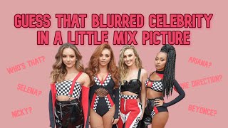 Guess That Blurred Celebrity In A Little Mix Picture