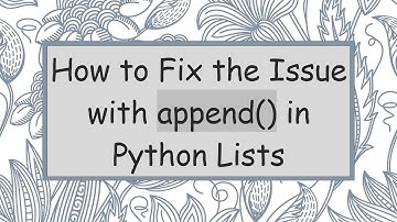 How to Fix the Issue with append() in Python Lists