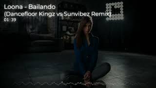 Loona - Bailando (Dancefloor Kingz vs Sunvibez Remix)