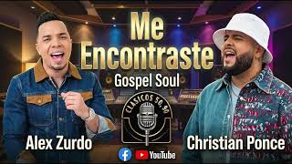 🕯️ ME ENCONTRASTE (Cover Gospel Soul 90s) - Alex Zurdo & Christian Ponce | Clásicos Cristianos