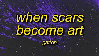 Gatton - When Scars Become Art (Lyrics) | cause i wanna love you for good