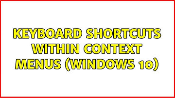 Keyboard Shortcuts Within Context Menus (Windows 10)