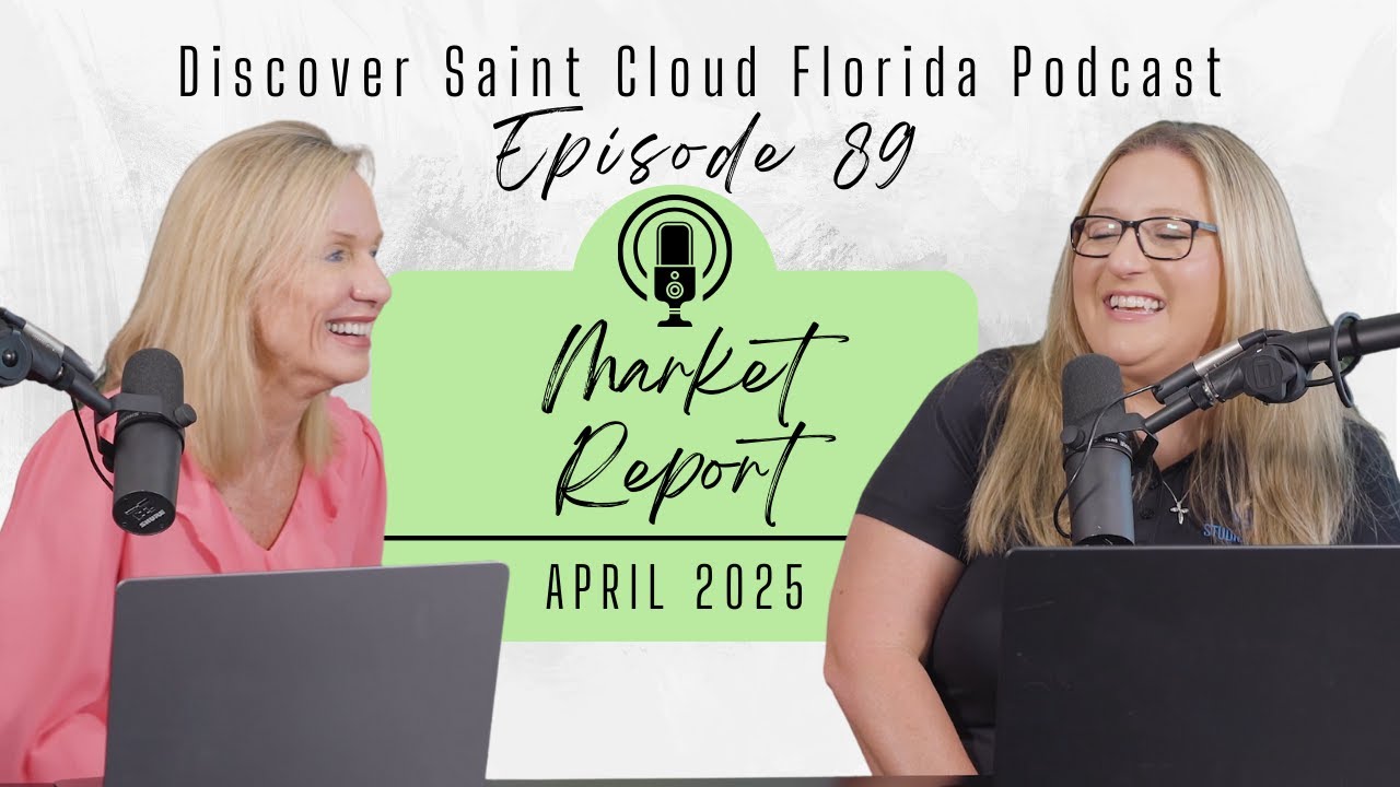Saint Cloud FL Real Estate Market Report April 2025 | Discover St Cloud Florida Podcast Episode 89
