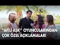 "Afili Aşk" dizi oyuncularından önemli açıklamalar! - ÖZEL DOSYA