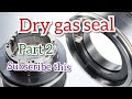 Dry Gas Seal dismantling  ( Part 2 ) urdu & hindi