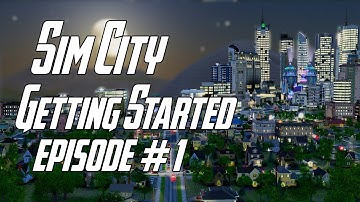 Sim City | Getting Started | Episode #1