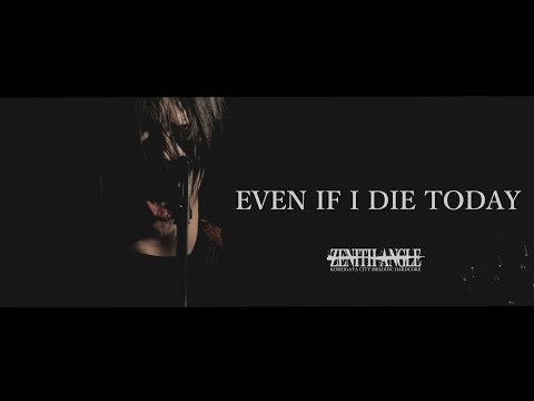 【MV】ZENITH ANGLE / EVEN IF I DIE TODAY