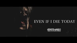 【MV】ZENITH ANGLE / EVEN IF I DIE TODAY