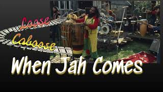 Loose Caboose - WHEN JAH COMES