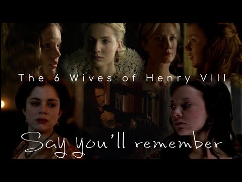 [The 6 Wives of Henry VIII] Say You&rsquo;ll Remember...