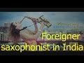 foreigner saxophone player in India booking Mumbai ,Delhi ,Goa