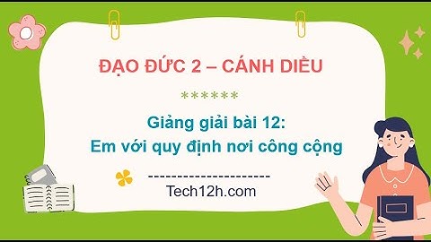 Giảng bài 12: Em với quy định nơi công cộng | Bài giảng đạo đức 2 cánh diều