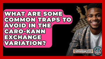 What Are Some Common Traps To Avoid In The Caro-Kann Exchange Variation? - The Board Game Xpert