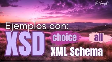XSD. Ejemplos con choice y all. Validación xml.