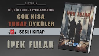 İpek Fular. Çok Kısa Tuhaf Öyküler. Sesli Kitap. Bilimkurgu - Post Apokaliptik Öykü. 14. Öykü