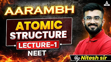Atomic Structure class 11| Lec - 1| NEET Chemistry Syllabus 2025 | Aarambh Series | Nitesh Devnani