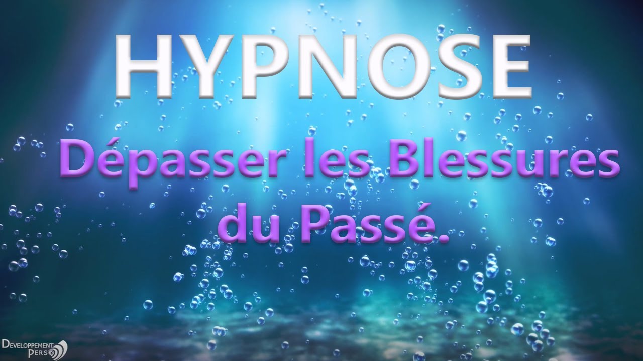 Hypnose  PUISSANTE pour dépasser les blessures du passé.