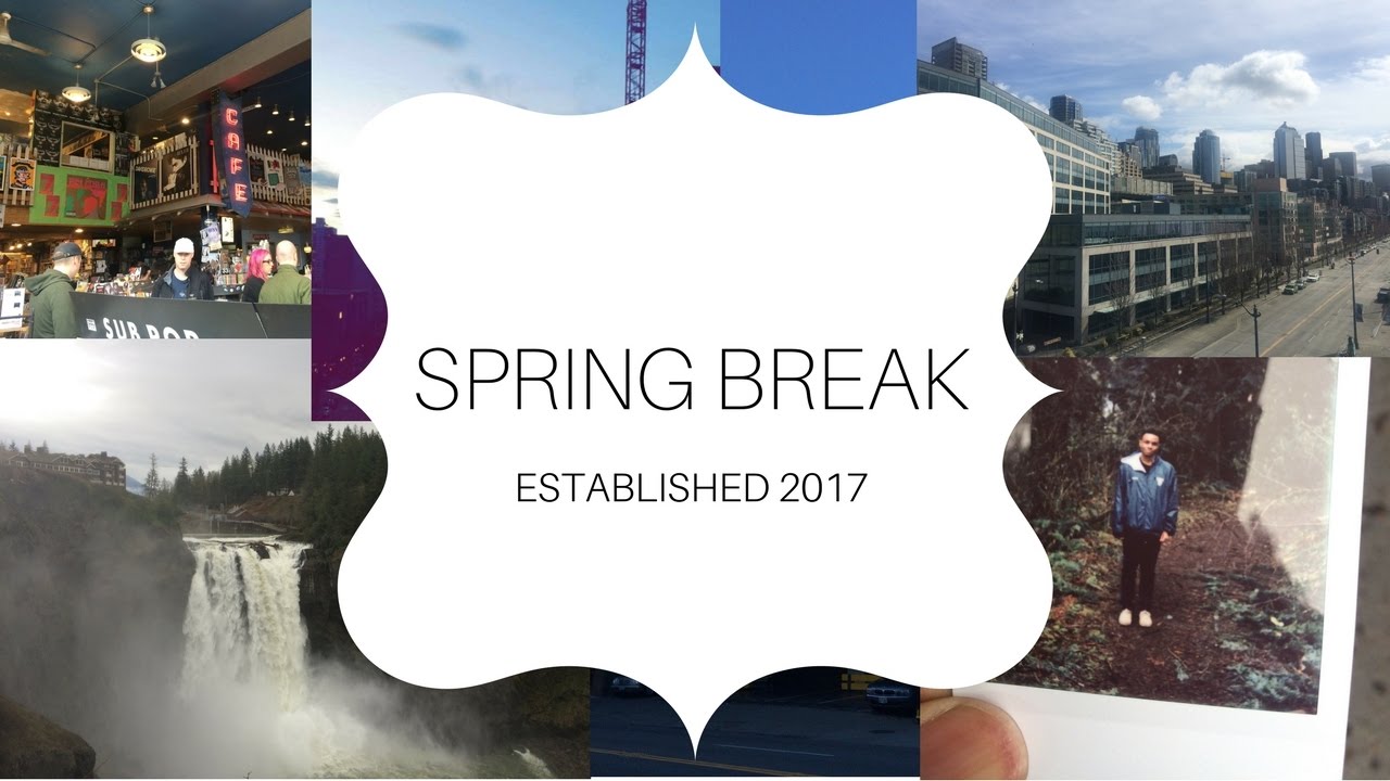 SPRING BREAK IN SEATTLE 2017! - YouTube